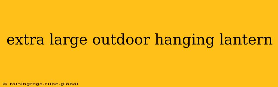 extra large outdoor hanging lantern