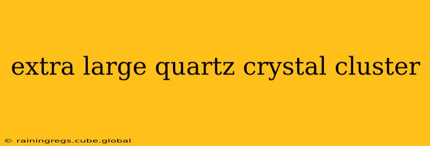 extra large quartz crystal cluster