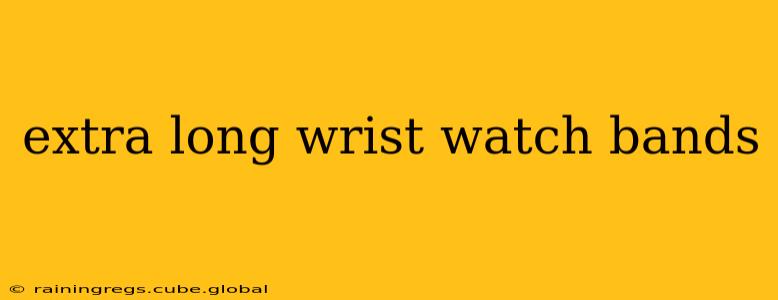 extra long wrist watch bands