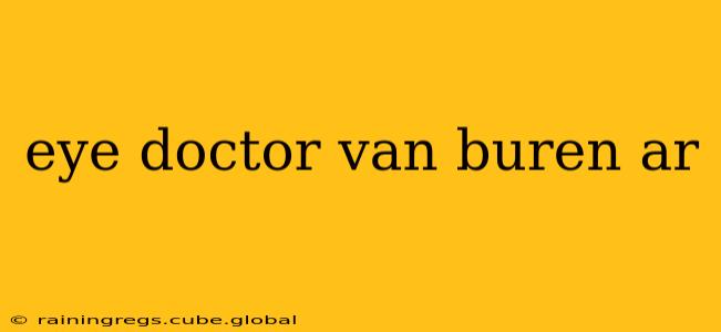 eye doctor van buren ar