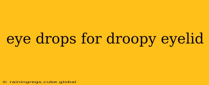 eye drops for droopy eyelid