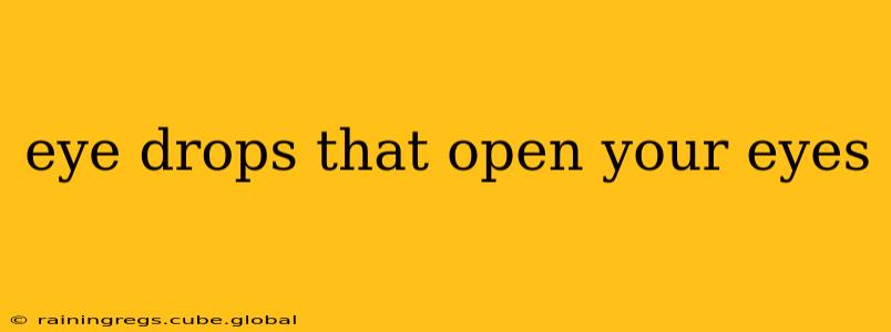 eye drops that open your eyes