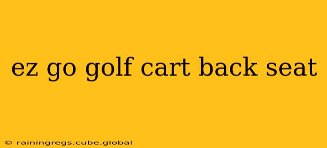 ez go golf cart back seat