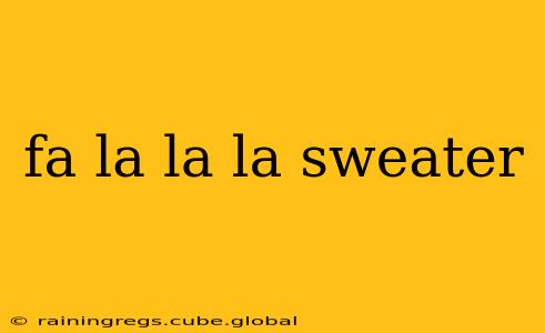 fa la la la sweater