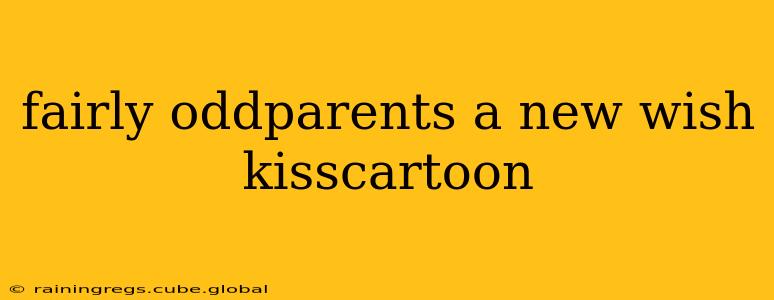 fairly oddparents a new wish kisscartoon