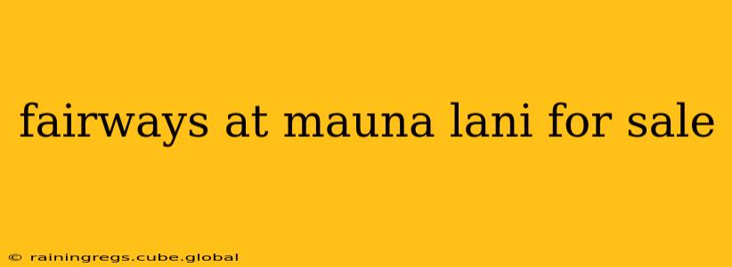 fairways at mauna lani for sale
