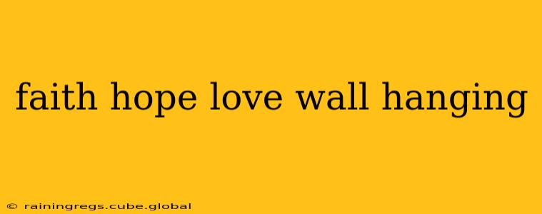 faith hope love wall hanging