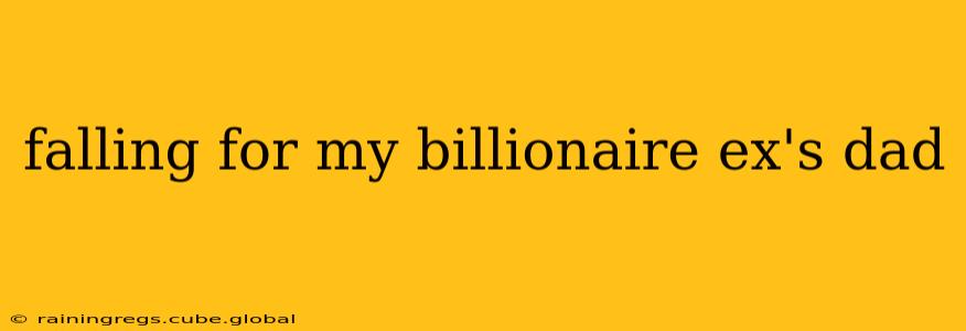 falling for my billionaire ex's dad