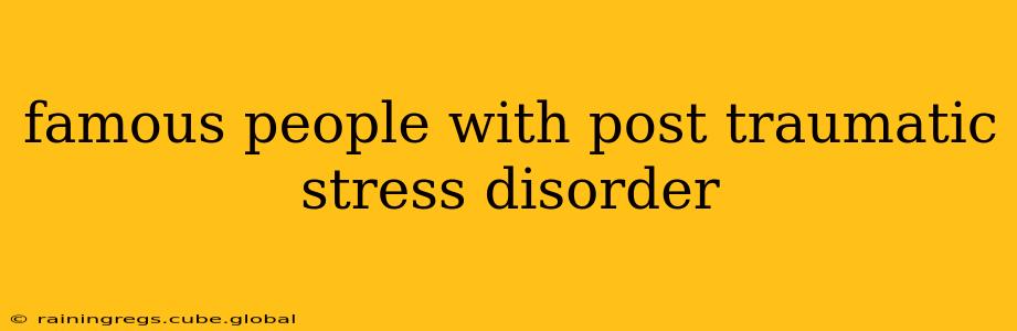 famous people with post traumatic stress disorder