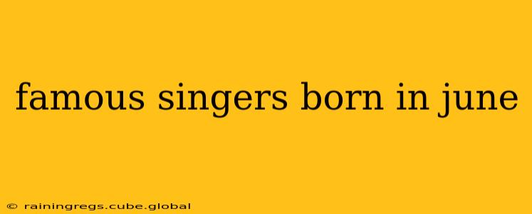 famous singers born in june