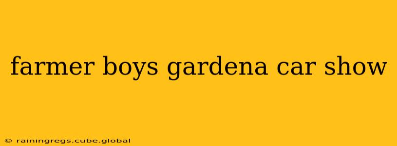 farmer boys gardena car show