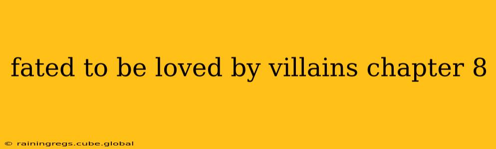 fated to be loved by villains chapter 8