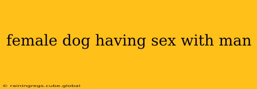 female dog having sex with man female dog having sex with man