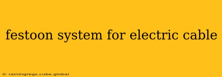 festoon system for electric cable