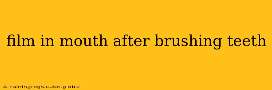 film in mouth after brushing teeth