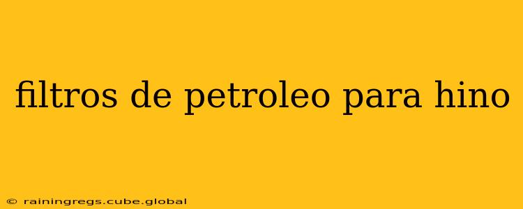 filtros de petroleo para hino