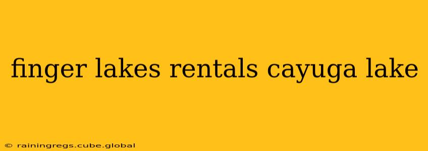 finger lakes rentals cayuga lake