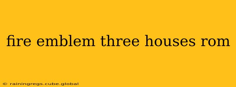 fire emblem three houses rom
