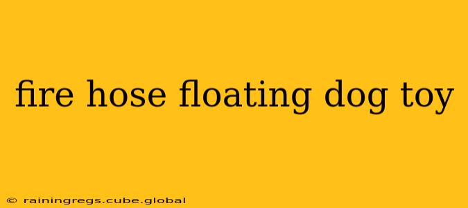 fire hose floating dog toy