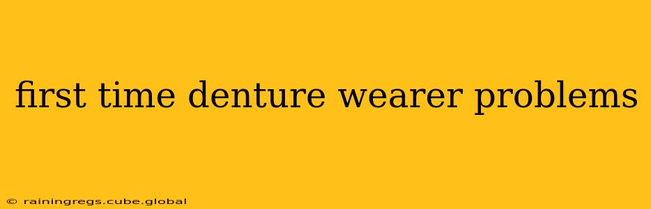 first time denture wearer problems