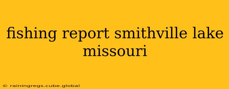 fishing report smithville lake missouri
