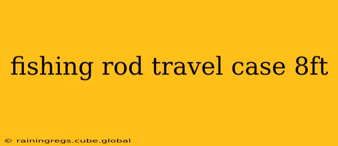 fishing rod travel case 8ft