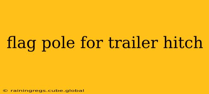 flag pole for trailer hitch