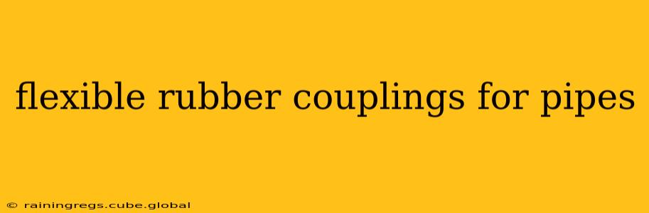 flexible rubber couplings for pipes