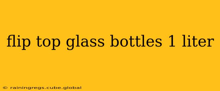 flip top glass bottles 1 liter