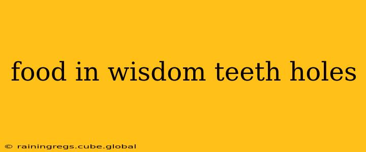 food in wisdom teeth holes