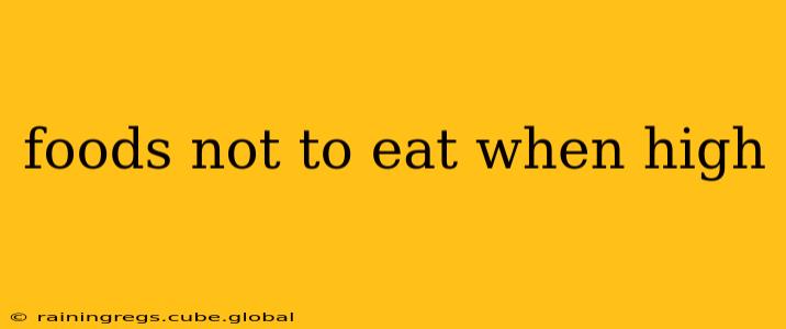 foods not to eat when high