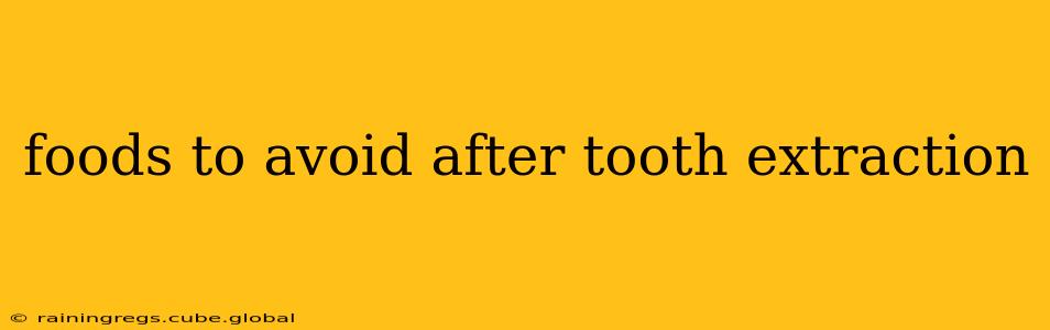 foods to avoid after tooth extraction