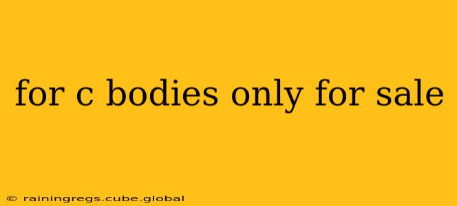 for c bodies only for sale