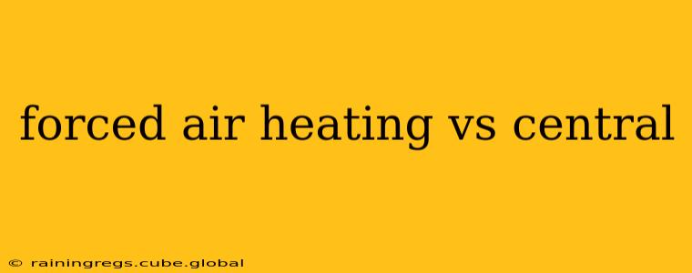 forced air heating vs central