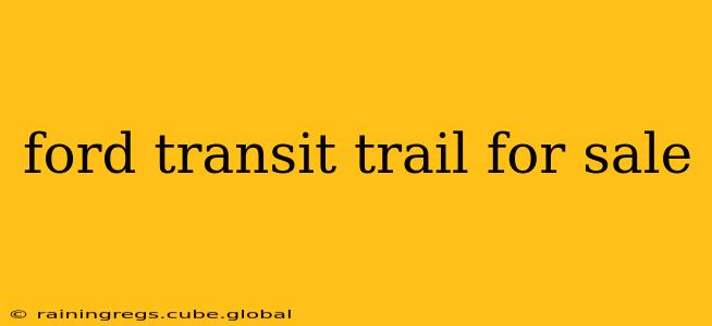 ford transit trail for sale