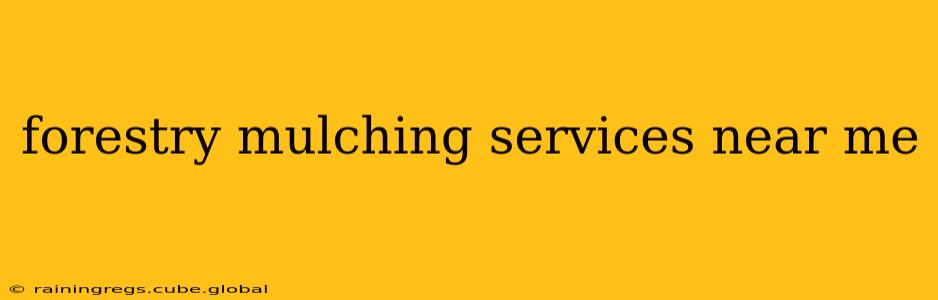 forestry mulching services near me