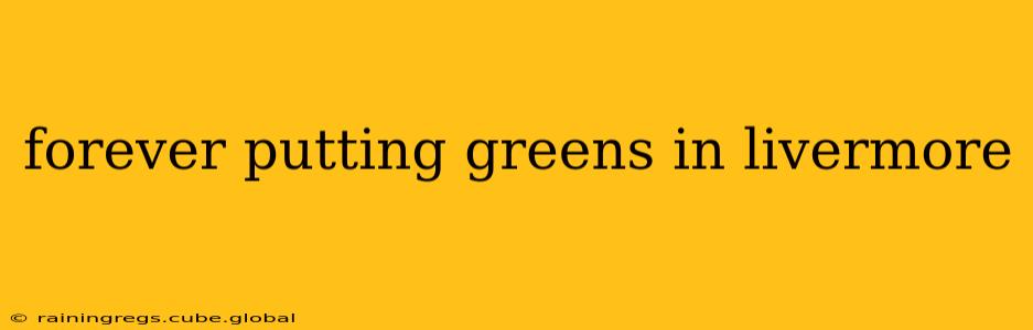 forever putting greens in livermore