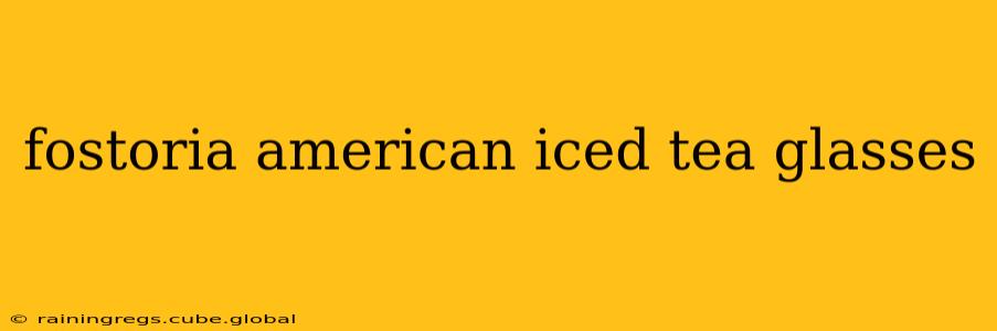 fostoria american iced tea glasses