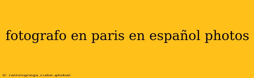 fotografo en paris en español photos
