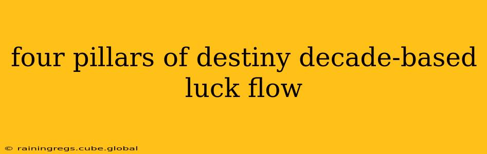 four pillars of destiny decade-based luck flow