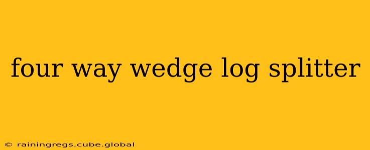 four way wedge log splitter