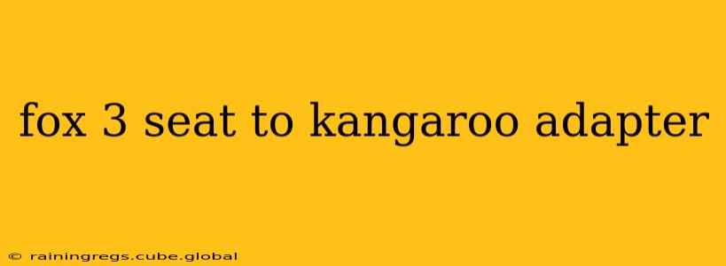 fox 3 seat to kangaroo adapter