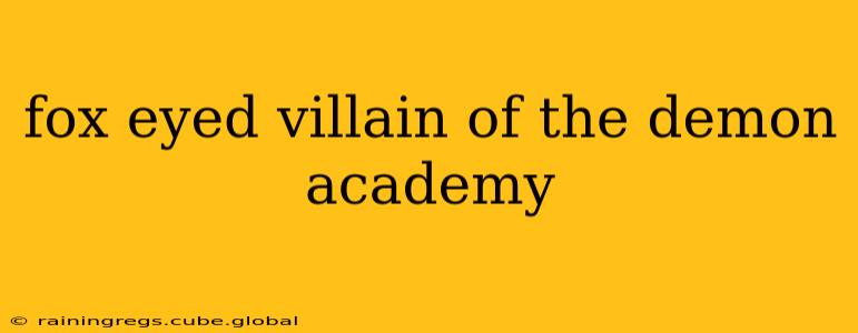 fox eyed villain of the demon academy