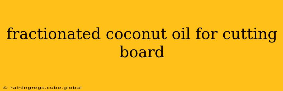 fractionated coconut oil for cutting board
