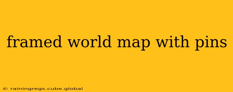 framed world map with pins