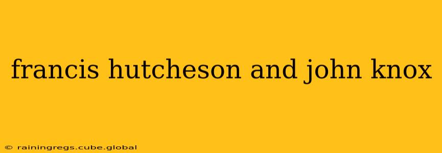 francis hutcheson and john knox