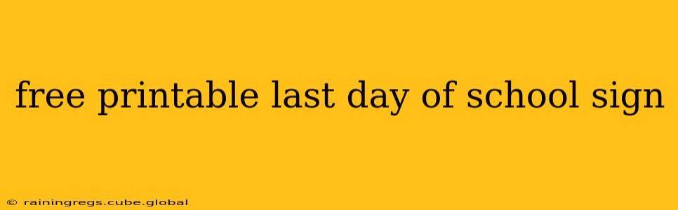 free printable last day of school sign