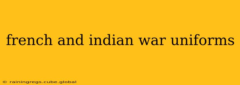 french and indian war uniforms