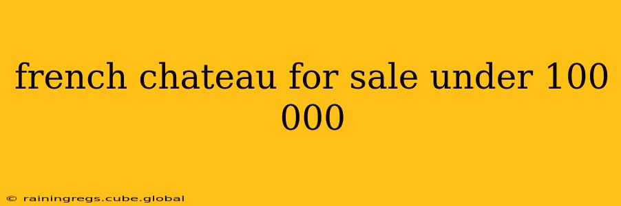 french chateau for sale under 100 000
