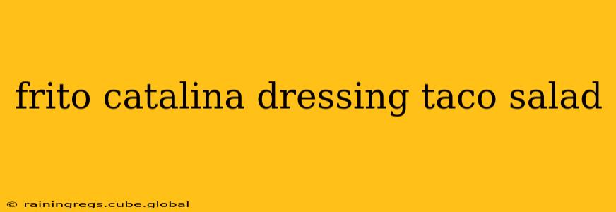 frito catalina dressing taco salad
